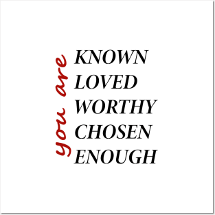 You Are Known, Loved, Worthy, Chosen, Enough Posters and Art